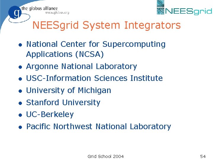 NEESgrid System Integrators l National Center for Supercomputing Applications (NCSA) l Argonne National Laboratory NEESgrid System Integrators l National Center for Supercomputing Applications (NCSA) l Argonne National Laboratory