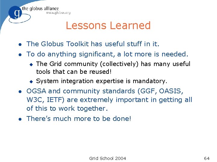 Lessons Learned l The Globus Toolkit has useful stuff in it. l To do Lessons Learned l The Globus Toolkit has useful stuff in it. l To do