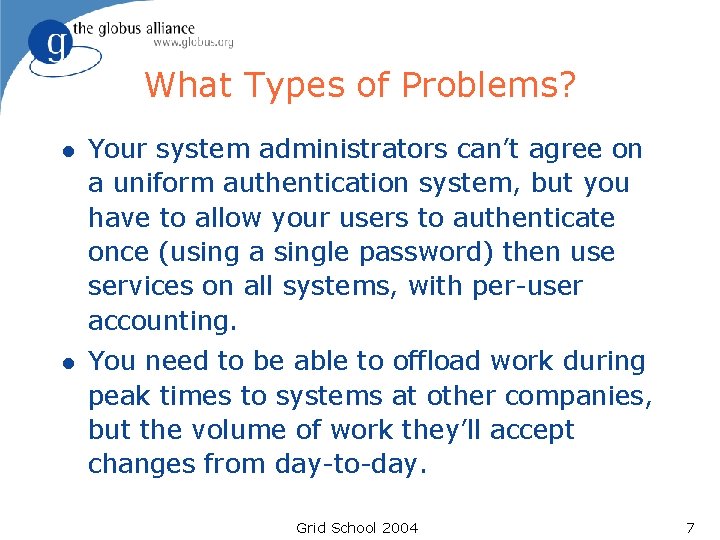 What Types of Problems? l Your system administrators can’t agree on a uniform authentication What Types of Problems? l Your system administrators can’t agree on a uniform authentication