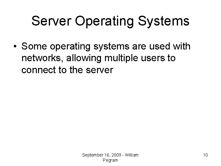 Server Operating Systems • Some operating systems are used with networks, allowing multiple users