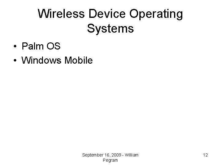 Wireless Device Operating Systems • Palm OS • Windows Mobile September 16, 2009 -