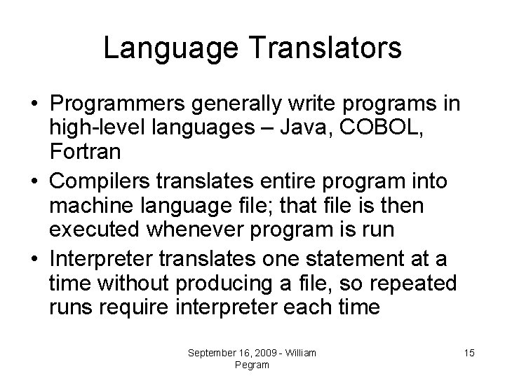 Language Translators • Programmers generally write programs in high-level languages – Java, COBOL, Fortran
