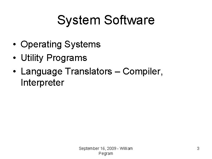 System Software • Operating Systems • Utility Programs • Language Translators – Compiler, Interpreter