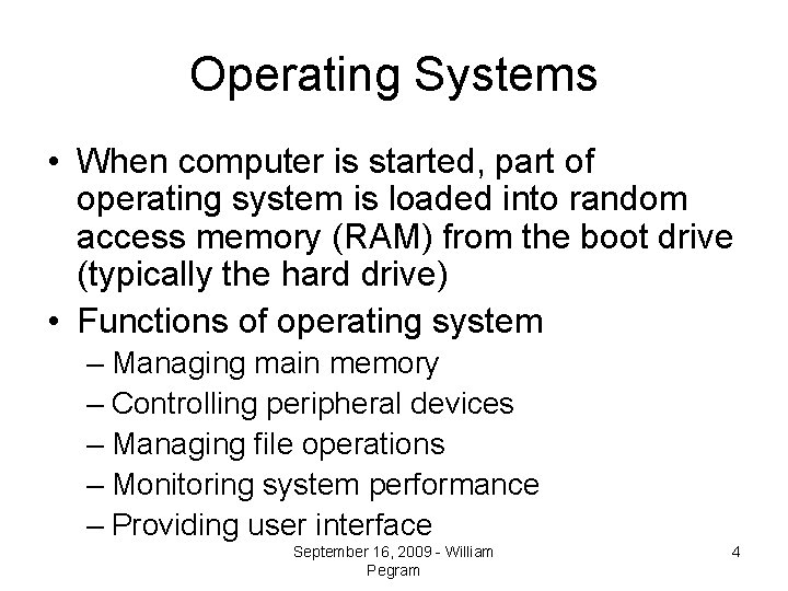 Operating Systems • When computer is started, part of operating system is loaded into