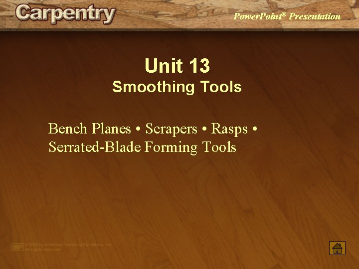 Power. Point® Presentation Unit 13 Smoothing Tools Bench Planes • Scrapers • Rasps •