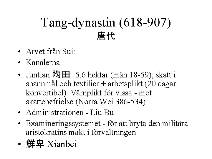 Tang-dynastin (618 -907) 唐代 • Arvet från Sui: • Kanalerna • Juntian 均田 5,
