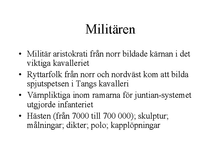 Militären • Militär aristokrati från norr bildade kärnan i det viktiga kavalleriet • Ryttarfolk