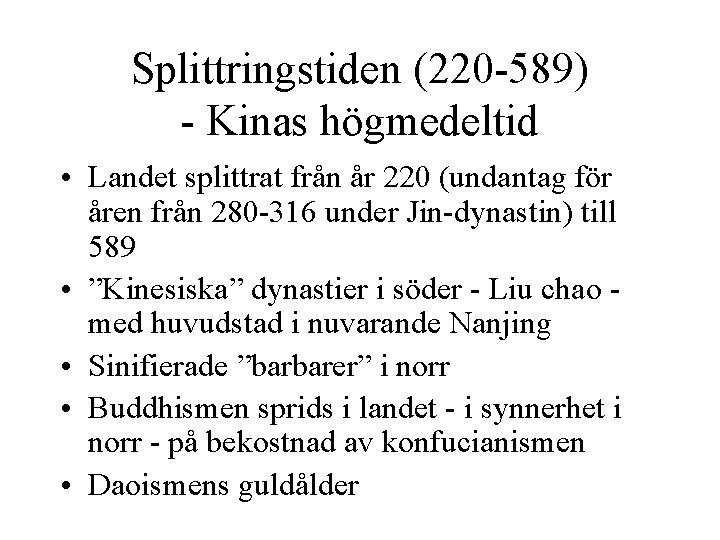 Splittringstiden (220 -589) - Kinas högmedeltid • Landet splittrat från år 220 (undantag för