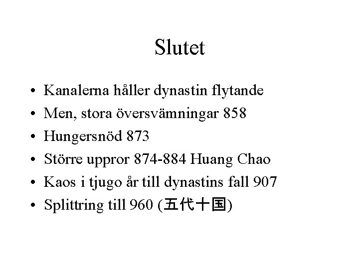 Slutet • • • Kanalerna håller dynastin flytande Men, stora översvämningar 858 Hungersnöd 873