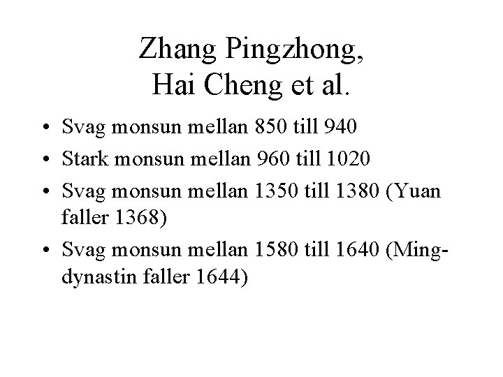 Zhang Pingzhong, Hai Cheng et al. • Svag monsun mellan 850 till 940 •