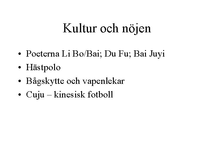 Kultur och nöjen • • Poeterna Li Bo/Bai; Du Fu; Bai Juyi Hästpolo Bågskytte