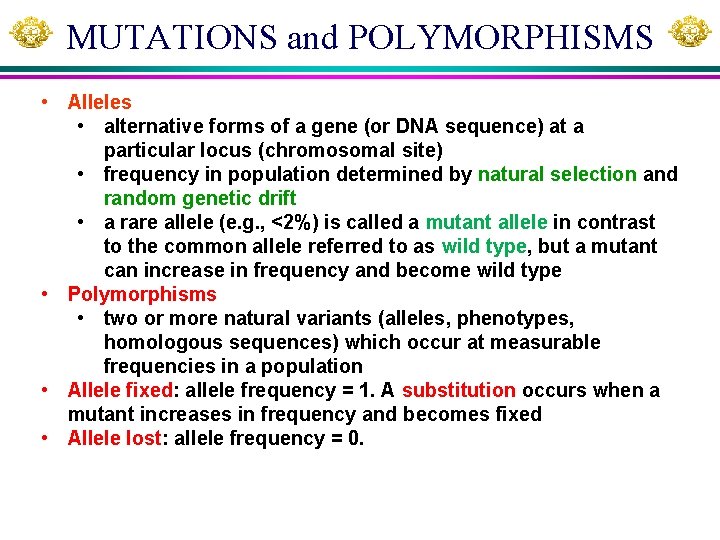 MUTATIONS and POLYMORPHISMS • Alleles • alternative forms of a gene (or DNA sequence)