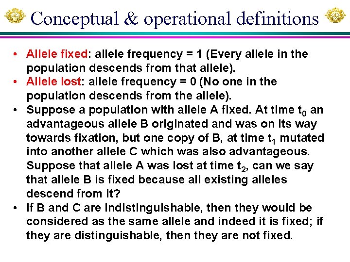Conceptual & operational definitions • Allele fixed: allele frequency = 1 (Every allele in