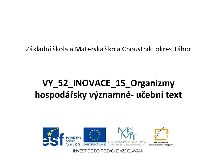 Základní škola a Mateřská škola Choustník, okres Tábor VY_52_INOVACE_15_Organizmy hospodářsky významné- učební text 