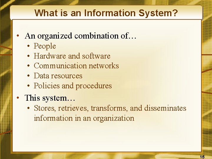 What is an Information System? • An organized combination of… • • • People