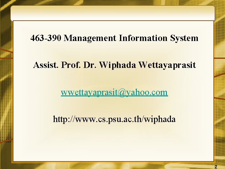 463 -390 Management Information System Assist. Prof. Dr. Wiphada Wettayaprasit wwettayaprasit@yahoo. com http: //www.