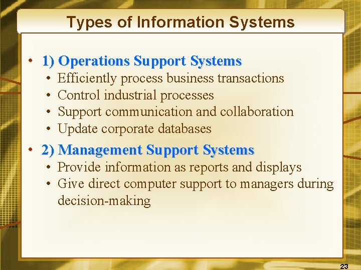 Types of Information Systems • 1) Operations Support Systems • • Efficiently process business