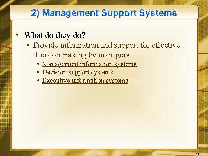 2) Management Support Systems • What do they do? • Provide information and support