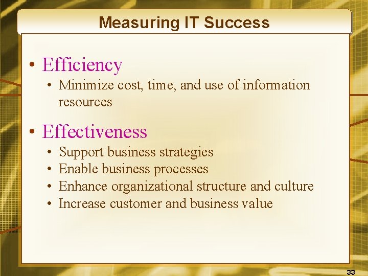 Measuring IT Success • Efficiency • Minimize cost, time, and use of information resources