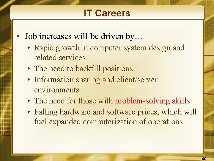 IT Careers • Job increases will be driven by… • Rapid growth in computer