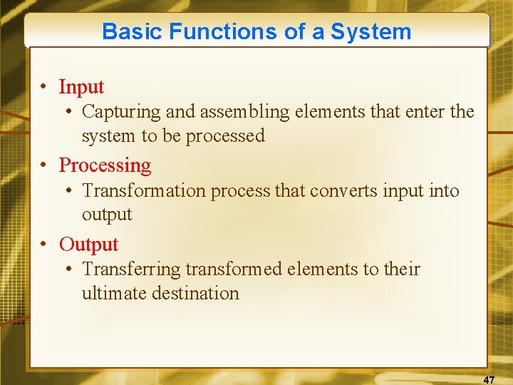 Basic Functions of a System • Input • Capturing and assembling elements that enter