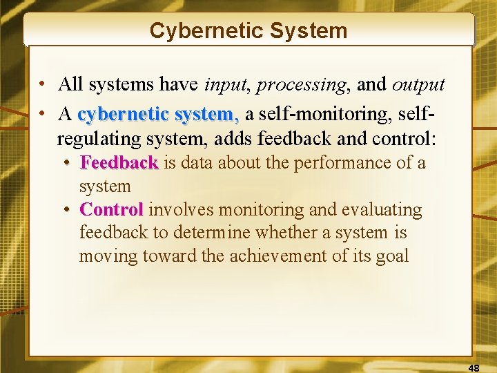 Cybernetic System • All systems have input, processing, and output • A cybernetic system,