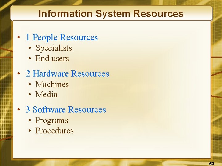 Information System Resources • 1 People Resources • Specialists • End users • 2