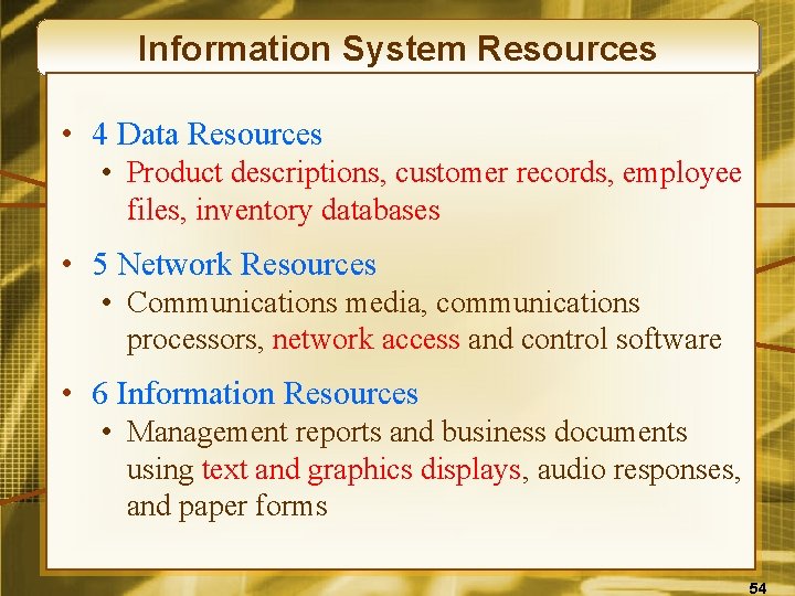 Information System Resources • 4 Data Resources • Product descriptions, customer records, employee files,