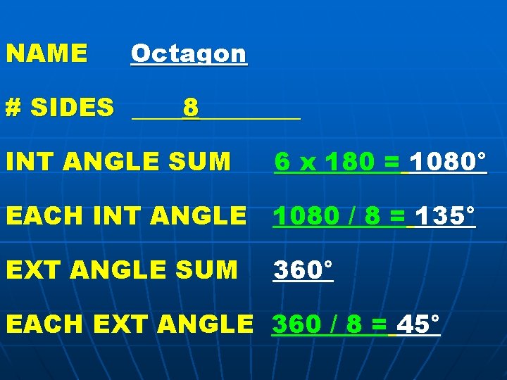 NAME Octagon # SIDES ____8____ INT ANGLE SUM 6 x 180 = 1080° EACH