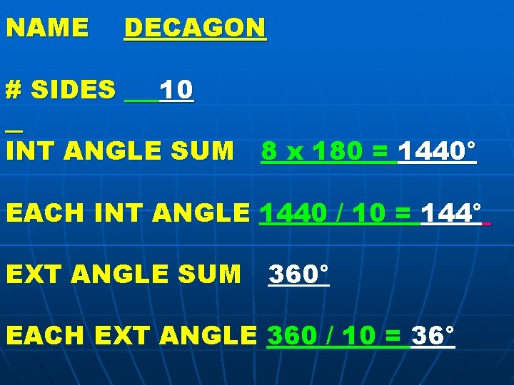 NAME # SIDES DECAGON 10 INT ANGLE SUM 8 x 180 = 1440° EACH