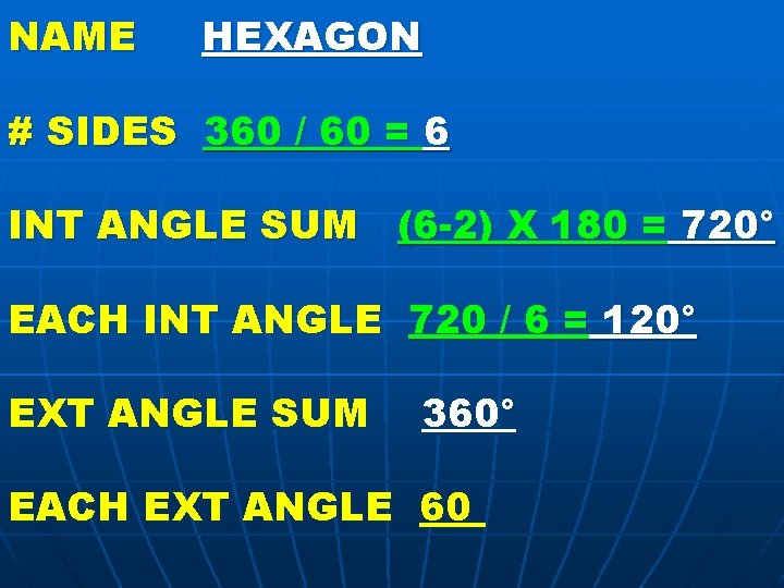 NAME HEXAGON # SIDES 360 / 60 = 6 INT ANGLE SUM (6 -2)