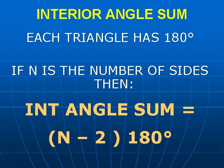 INTERIOR ANGLE SUM EACH TRIANGLE HAS 180° IF N IS THE NUMBER OF SIDES