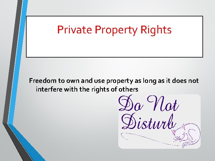 Private Property Rights Freedom to own and use property as long as it does