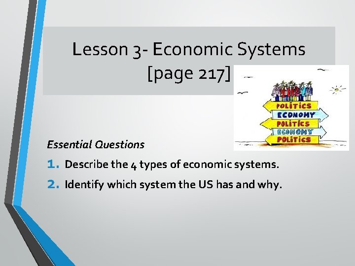 Lesson 3 - Economic Systems [page 217] Essential Questions 1. Describe the 4 types