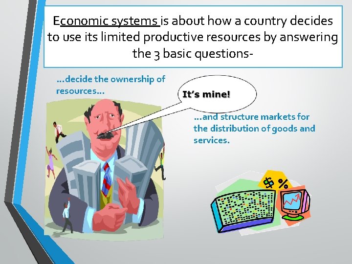 Economic systems is about how a country decides to use its limited productive resources