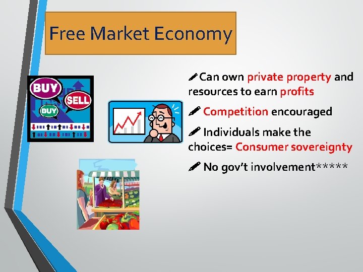 Free Market Economy Can own private property and resources to earn profits Competition encouraged
