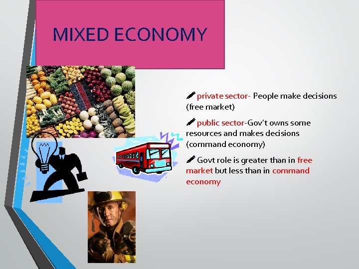 MIXED ECONOMY private sector- People make decisions (free market) public sector-Gov’t owns some resources