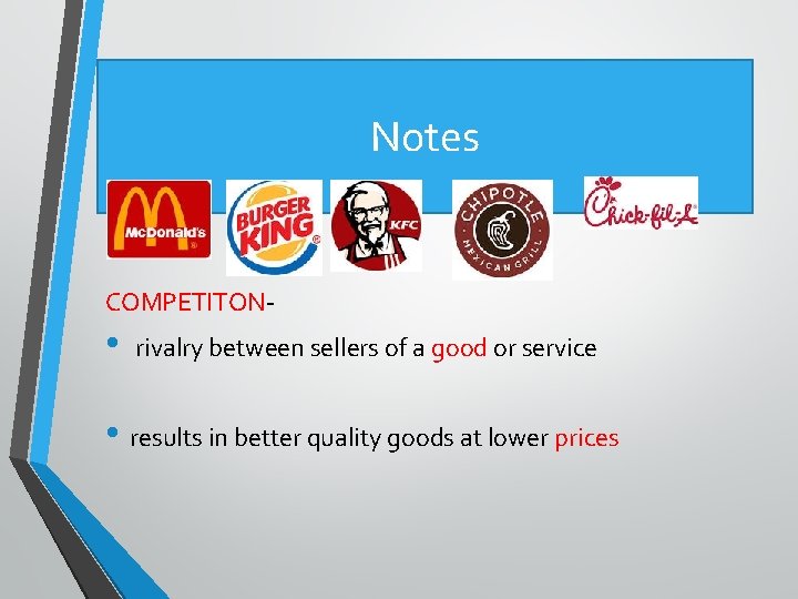 Notes COMPETITON- • rivalry between sellers of a good or service • results in