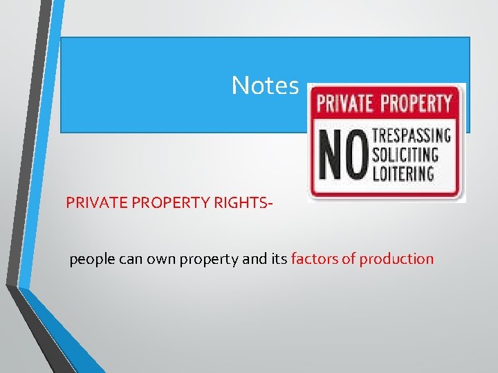 Notes PRIVATE PROPERTY RIGHTSpeople can own property and its factors of production 