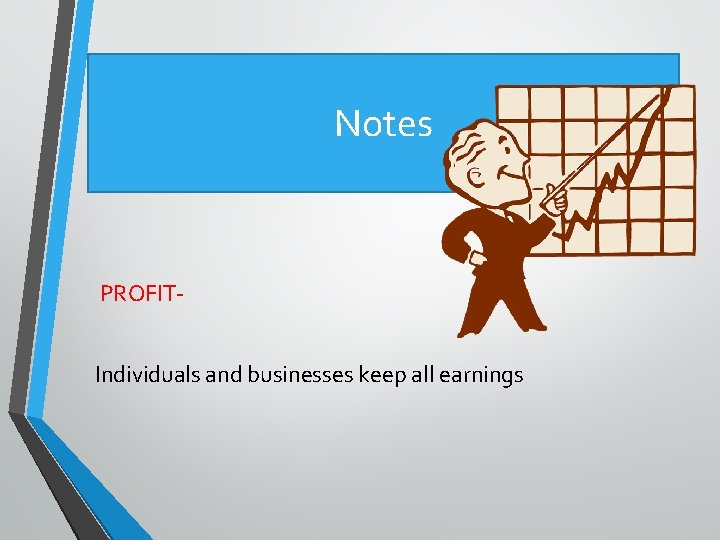 Notes PROFITIndividuals and businesses keep all earnings 