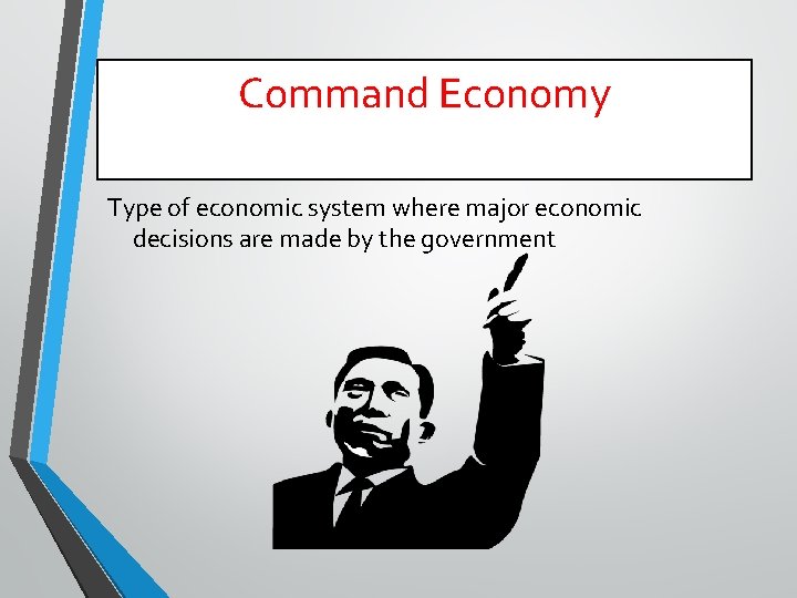 Command Economy Type of economic system where major economic decisions are made by the