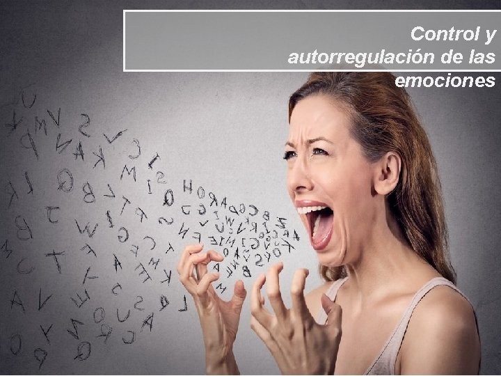 Control y autorregulación de las emociones 