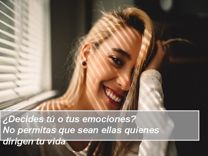 ¿Decides tú o tus emociones? No permitas que sean ellas quienes dirigen tu vida