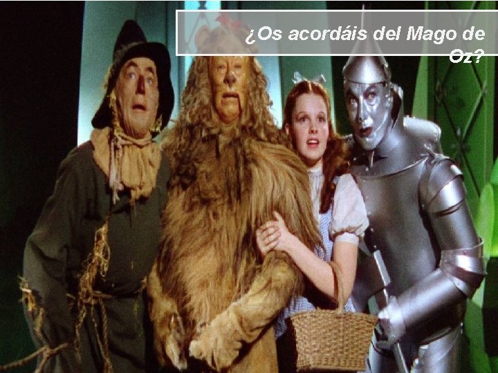 ¿Os acordáis del Mago de Oz? 