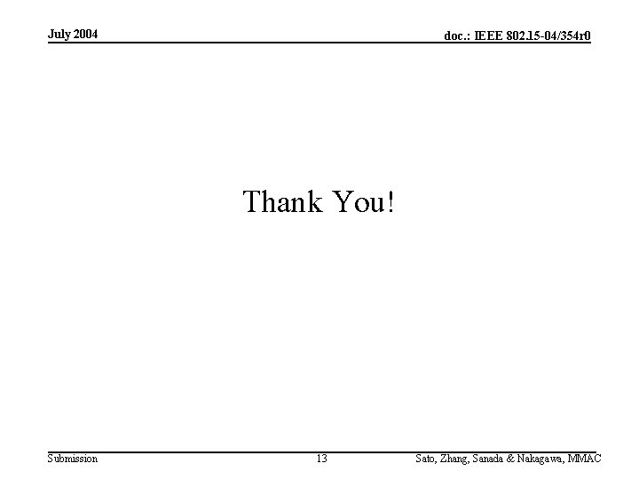 July 2004 doc. : IEEE 802. 15 -04/354 r 0 Thank You! Submission 13