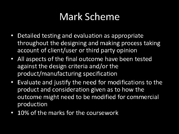 Mark Scheme • Detailed testing and evaluation as appropriate throughout the designing and making