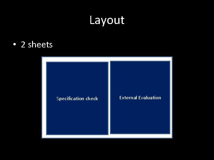 Layout • 2 sheets Specification check External Evaluation 