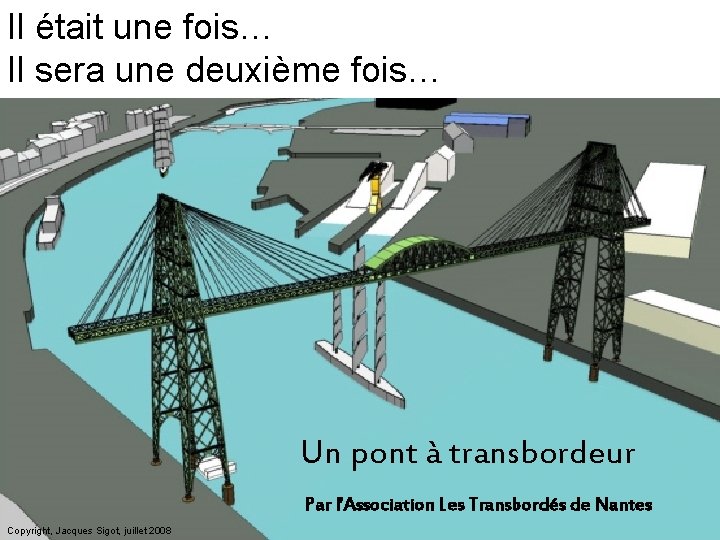 Il était une fois… Il sera une deuxième fois… Un pont à transbordeur Par