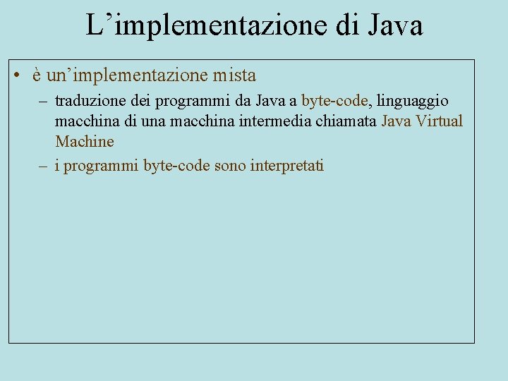 L’implementazione di Java • è un’implementazione mista – traduzione dei programmi da Java a
