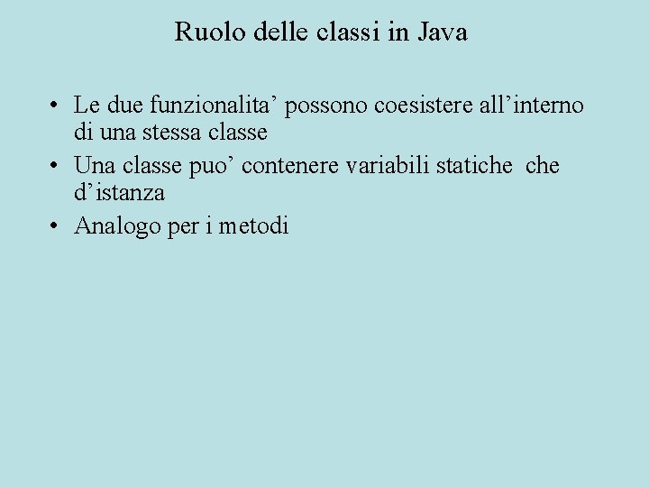 Ruolo delle classi in Java • Le due funzionalita’ possono coesistere all’interno di una